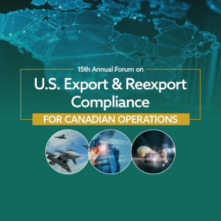 15th Annual Forum on U.S. Export & Reexport Compliance for Canadian Operations