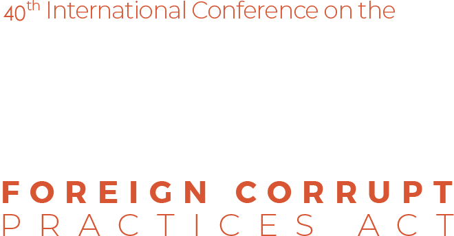 40th International Conference on the FCPA - Foreign Corrupt Practices Act
